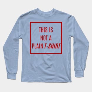 Stand Out in Deep Red Text: 'SORRY! THIS IS NOT A PLAIN T-SHIRT' - A Tee That’s Anything But Ordinary Long Sleeve T-Shirt